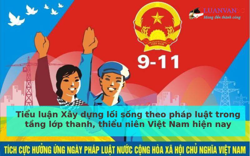 Tiểu luận Xây dựng lối sống theo pháp luật trong tầng lớp thanh, thiểu niên Việt Nam hiện nay