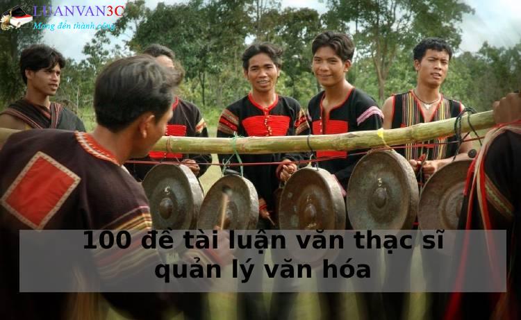 100 đề tài luận văn thạc sĩ quản lý văn hóa hay nhất