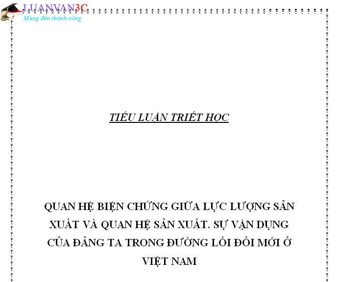 Tiểu luận Quan hệ biện chứng giữa lực lượng sản xuất và quan hệ sản xuất. Sự vận dụng của Đảng ta trong đường lối đổi mới ở Việt Nam