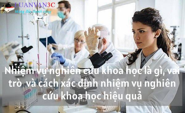 Nhiệm vụ nghiên cứu khoa học là gì, vai trò  và cách xác định nhiệm vụ nghiên cứu khoa học hiệu quả