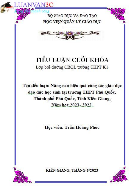 Tiểu luận Nâng cao hiệu quả công tác giáo dục  đạo đức học sinh tại trường THPT Phú Quốc,  Thành phố Phú Quốc, Tỉnh Kiên Giang,  Năm học 2021- 2022