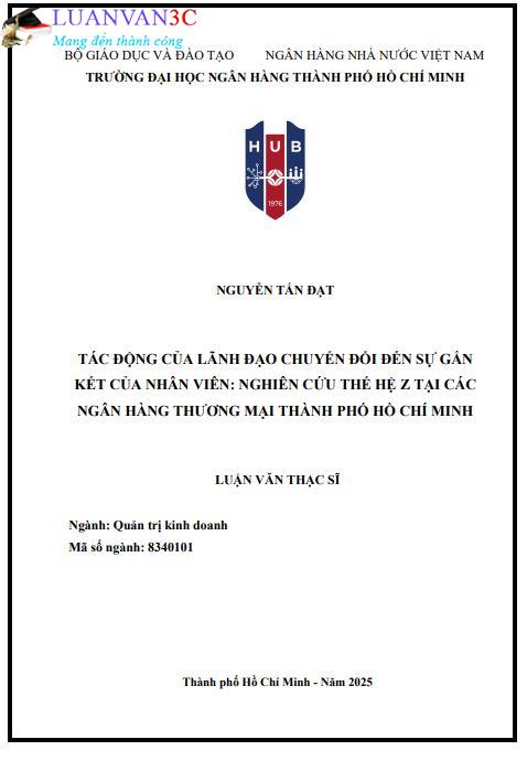 Luận văn Tác động của lãnh đạo chuyển đổi đến sự gắn kết của nhân viên:  Nghiên cứu thế hệ Z tại các Ngân hàng thương mại Thành phố Hồ Chí Minh